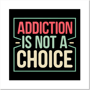 Addiction Is Not A Choice Posters and Art